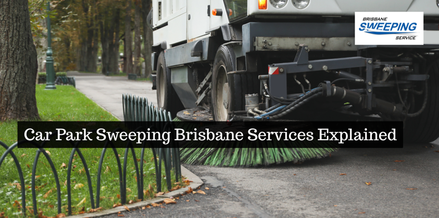 Car Park Sweeping Brisbane Services Explained